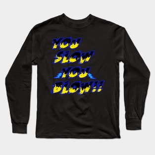 YOU SLOW Long Sleeve T-Shirt